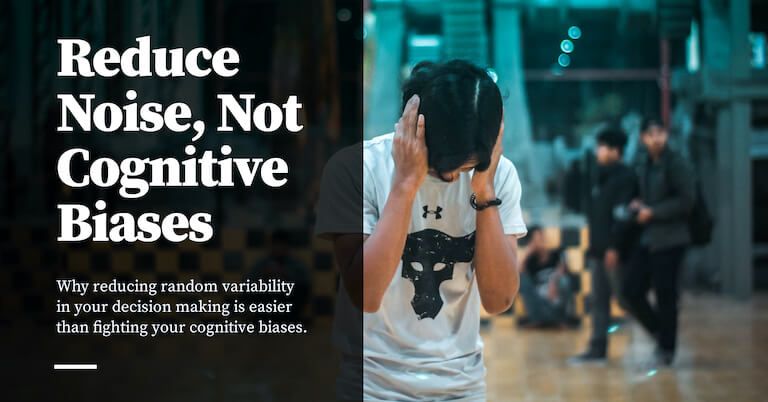 Feature image for Reduce Noise, Not Cognitive Biases