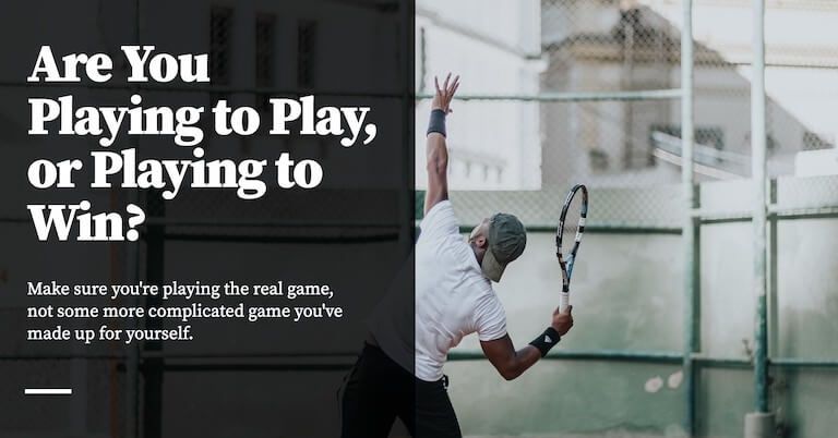 Feature image for Are You Playing to Play, or Playing to Win?