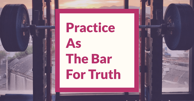 Feature image for Practice As The Bar For Truth