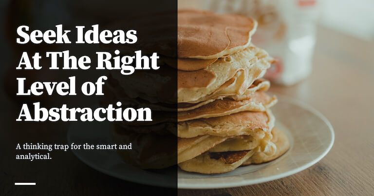 Feature image for Seek Ideas At The Right Level of Abstraction