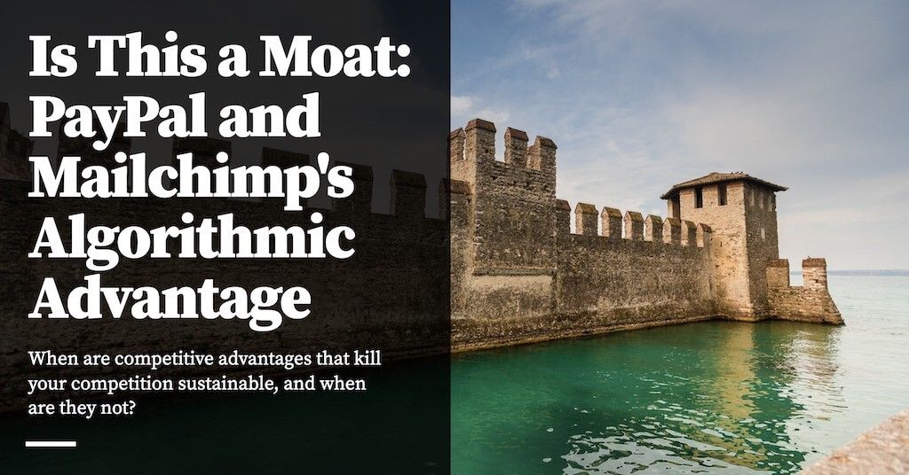 Feature image for Is This a Moat: Mailchimp and PayPal’s Algorithmic Advantage