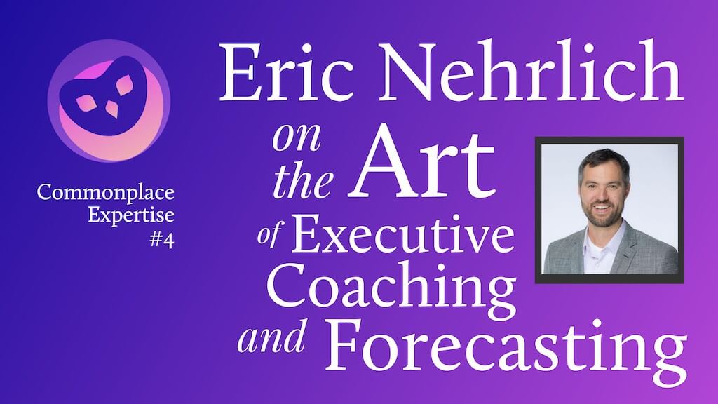 Feature image for Transcript of Eric Nehrlich on the Art of Executive Coaching and Forecasting
