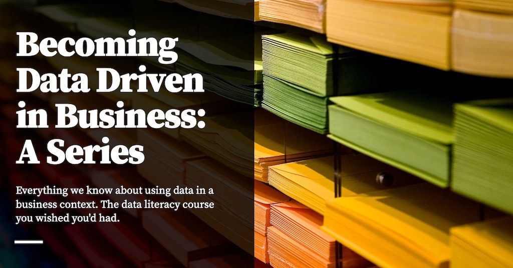 Becoming Data Driven in Business: A Series - Commoncog