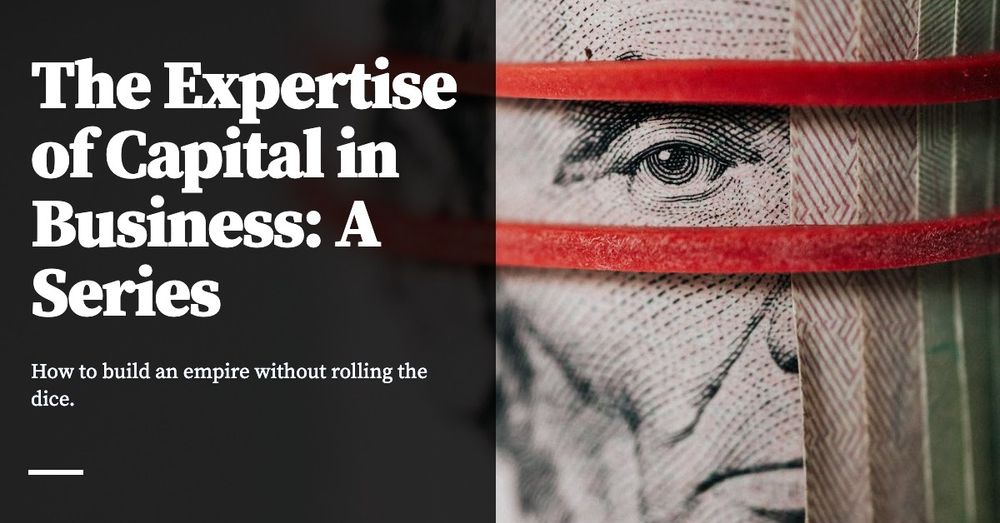 Feature image for The Expertise of Capital in Business: A Series