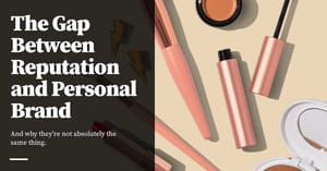 Feature image for The Gap Between Reputation and Personal Brand