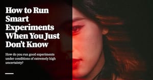 Feature image for How to Run Smart Experiments When You Just Don’t Know
