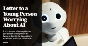 Feature image for Letter to a Young Person Worrying About AI