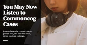 Feature image for You May Now Listen to Commoncog Cases