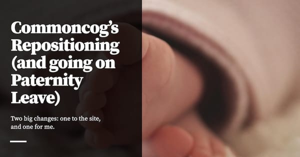 Feature image for Completing Commoncog’s Repositioning (and Going On Paternity Leave)